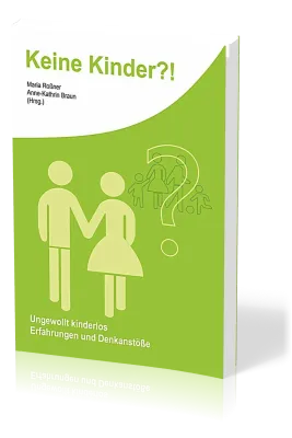 Keine Kinder?! - Ungewollt Kinderlos als Christ; Erfahrungen und Denkanstösse