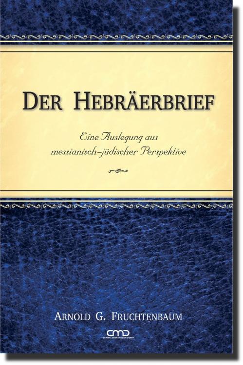 Der Hebräerbrief - Eine Auslegung aus messianisch-jüdischer Perspektive