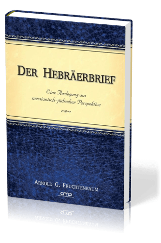 Der Hebräerbrief - Eine Auslegung aus messianisch-jüdischer Perspektive