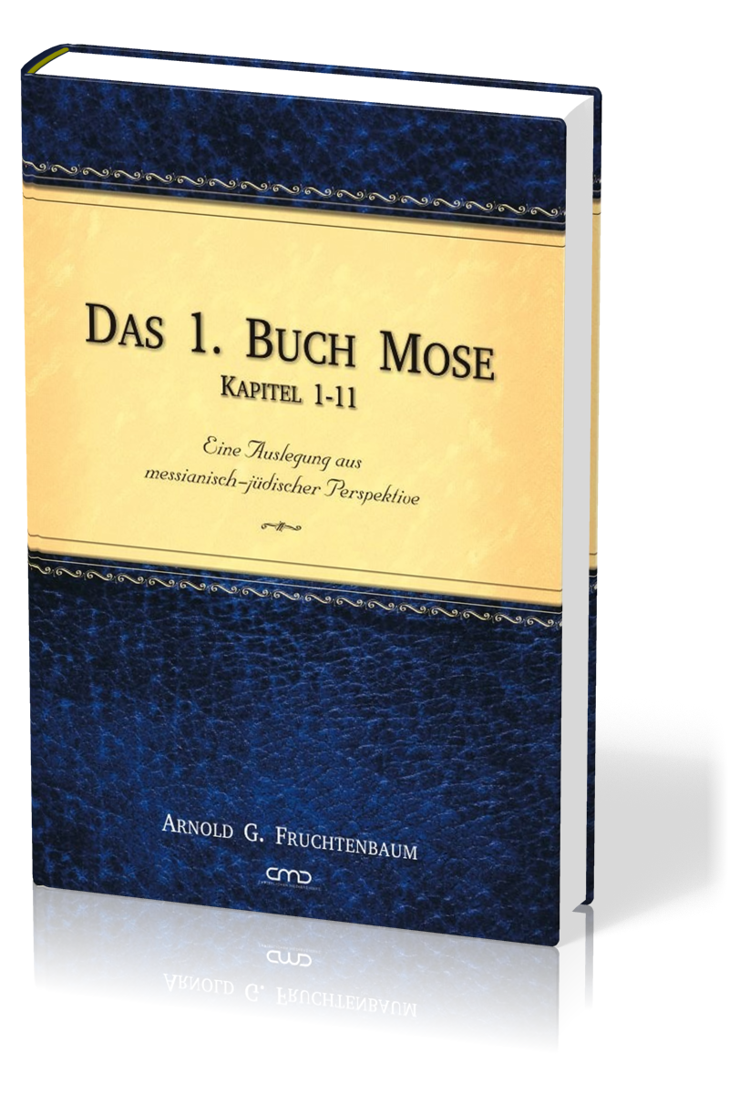Das 1. Buch Mose, Band 1 - Eine Auslegung aus messianisch-jüdischer Perspektive Kapitel 1-11