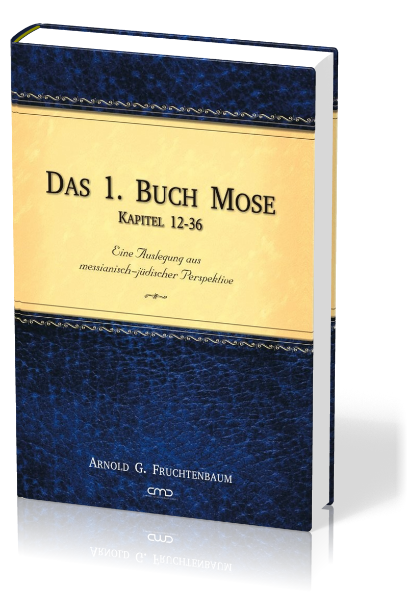 Das 1. Buch Mose, Band 2 - Eine Auslegung aus messianisch-jüdischer Perspektive - Kapitel 12 - 36