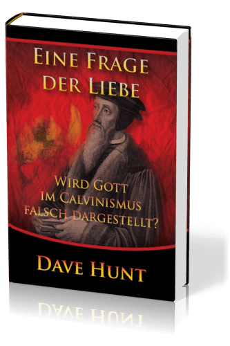 Eine Frage der Liebe - Wird Gott im Calvinismus falsch dargestellt?