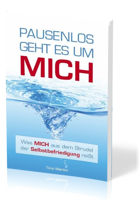 Pausenlos geht es um mich - Was mich aus dem Strudel der Selbstbefriedigung  reisst