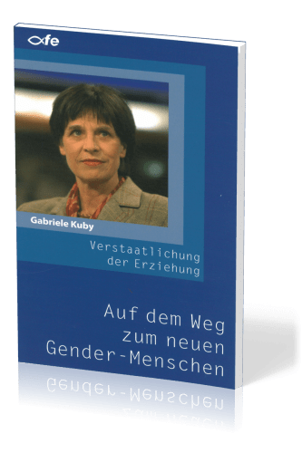 AUF DEM WEG ZUM NEUEN GENDER-MENSCHEN - DIE VERSTAATLICHUNG DER ERZIEHUNG