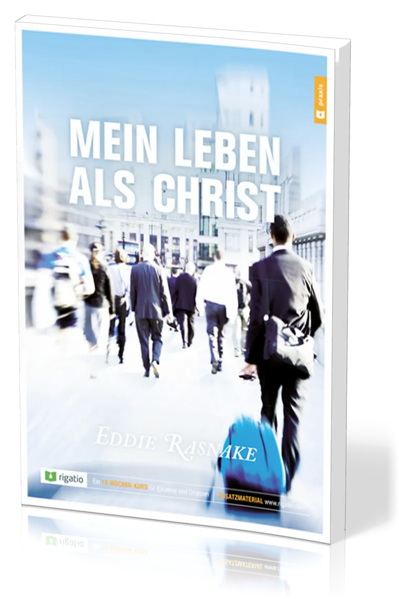 Mein Leben als Christ - Ein 12-Wochen-kurs für Einzelne und Gruppen