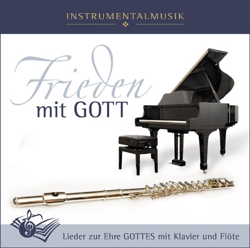 Frieden mit Gott - Lieder zur Ehre Gottes mit Flöte und Klavier - Audio-Musik-CD