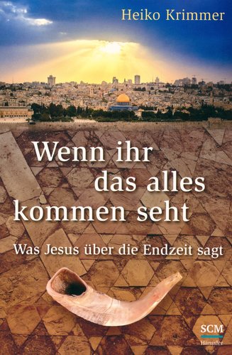 WENN IHR DAS ALLES KOMMEN SEHT - WAS JESUS ÜBER DIE ENDZEIT SAGT