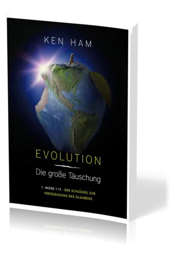 EVOLUTION - Die grosse Täuschung  - 1. Mose 1-11 - Der Schlüssel zur Verteidugung des Glaubens