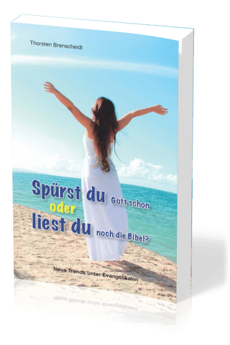 Spürst du Gott schon oder liest du noch die Bibel? - Neue Trends unter Evangelikalen