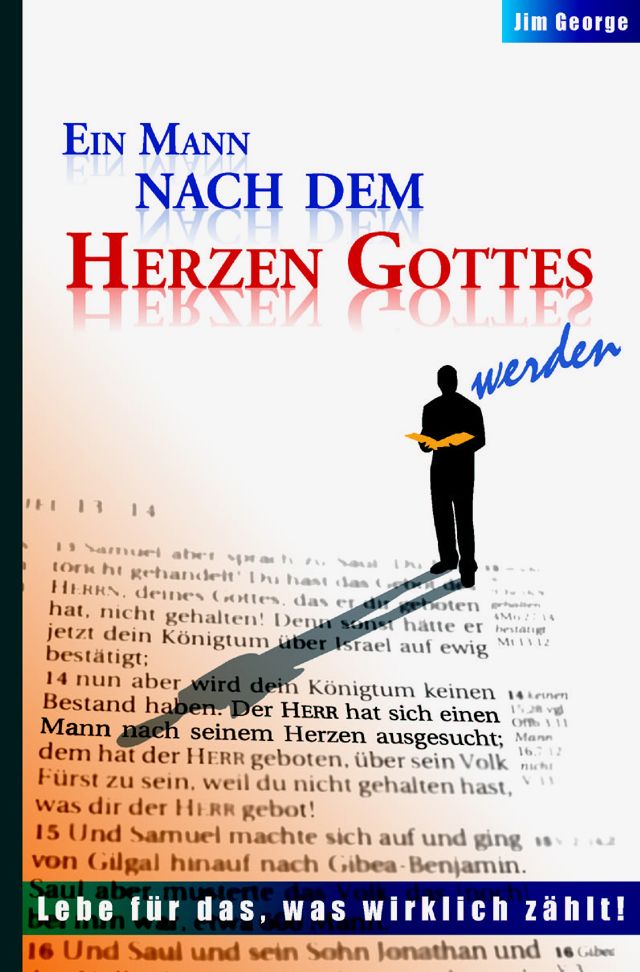 Ein Mann nach dem Herzen Gottes werden - Lebe für das, was wirklich zählt