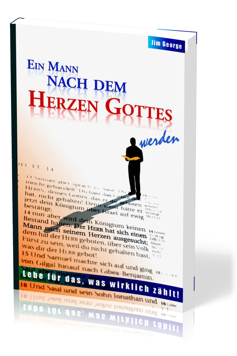 Ein Mann nach dem Herzen Gottes werden - Lebe für das, was wirklich zählt
