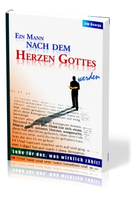 Ein Mann nach dem Herzen Gottes werden - Lebe für das, was wirklich zählt