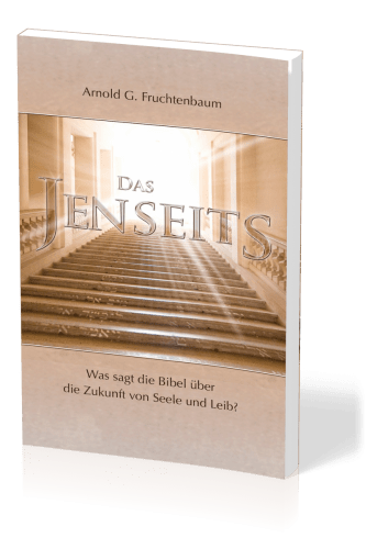 Das Jenseits - Was sagt die Bibel über die Zukunft von Seele und Leib?