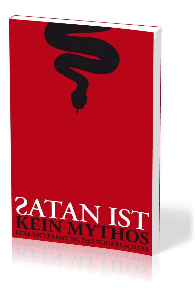 Satan ist kein Mythos - Eine Enttarnung des Widersachers