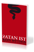 Satan ist kein Mythos - Eine Enttarnung des Widersachers