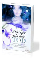 STÄRKER ALS DER TOD - ERST WER GELITTEN HAT, KANN DIE MACHT DER LIEBE WIRKLICH VERSTEHEN