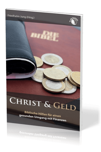 Christ & Geld - Biblische Hilfen für einen gesunden Umgang mit Finanzen