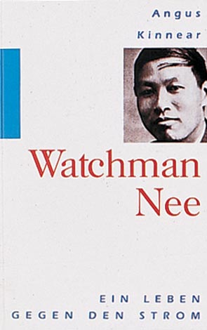 WATCHMAN NEE - EIN LEBEN GEGEN DEN STROM