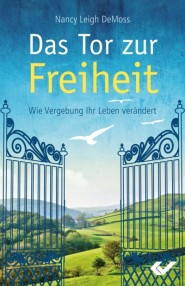 Das Tor zur Freiheit - Wie Vergebung Ihr Leben verändert