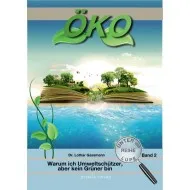 Öko - Warum ich Umweltschützer, aber kein Grüner bin - Reihe unter der Lupe BD. 2