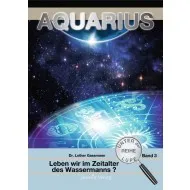 Aquarius - Leben wir im Zeitalter des Wassermanns? - Reihe unter der Lupe BD. 3