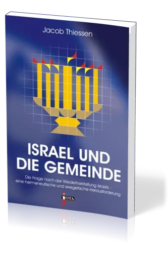 ISRAEL UND DIE GEMEINDE - Die Frage nach der Wiederherstellung Israels - eine hermeneutische und...