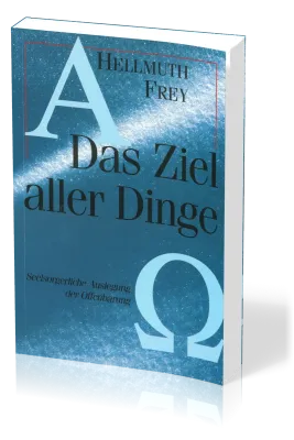 DAS ZIEL ALLER DINGE - SEELSORGERLICHE AUSLEGUNG DER OFFENBARUNG