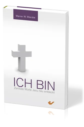 ICH BIN - ZENTRALE WORTE JESU NEU ENTDECKT