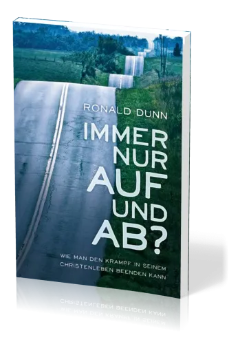 Immer nur auf und ab? - Wie man den Krampf in seinem Christenleben beenden kann