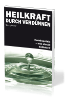 Heilkraft durch Verdünnen - Homöopathie - was steckt dahinter?