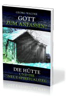 Gott zum Anfassen? - Die Hütte und die neue Spiritualität