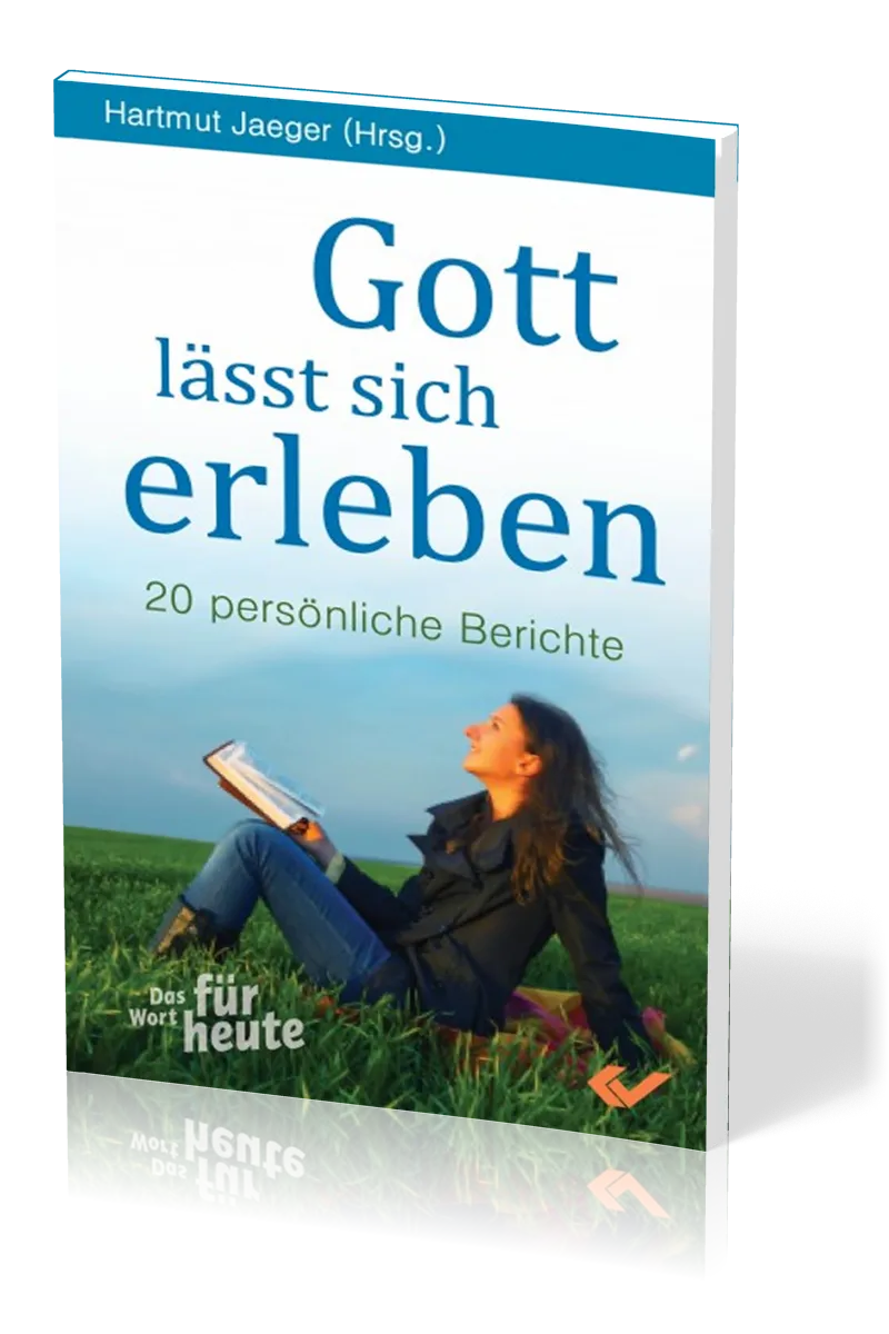 Gott lässt sich erleben - 19 persönliche Berichte