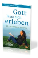 Gott lässt sich erleben - 19 persönliche Berichte
