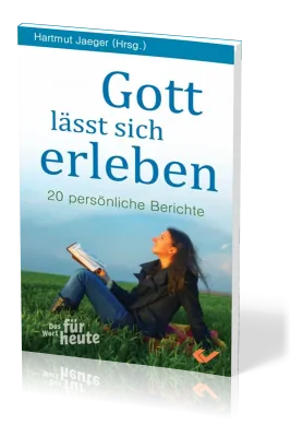 Gott lässt sich erleben - 19 persönliche Berichte