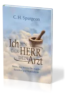 Ich bin der Herr, dein Arzt - Worte des Trostes für Kranke, Betrübte und Notleidende