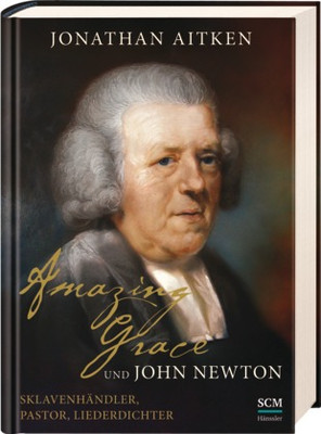 AMAZING GRACE UND JOHN NEWTON - SKLAVENHÄNDLER, PASTOR, LIEDERDICHTER