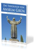 Die Theologie von Anselm Grün - Zwischen Psychologie und Spiritualität