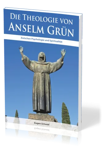 Die Theologie von Anselm Grün - Zwischen Psychologie und Spiritualität