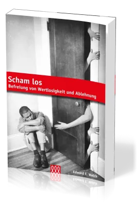 Scham Los - Befreiung Von Wertlosigkeit Und Ablehnung