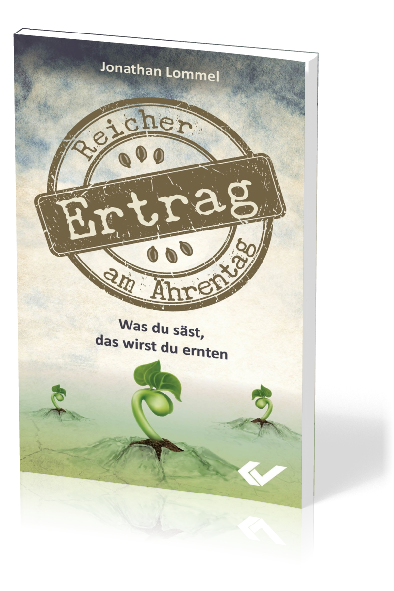 Reicher Ertrag am Ährentag - Was du säst, das wirst du ernten