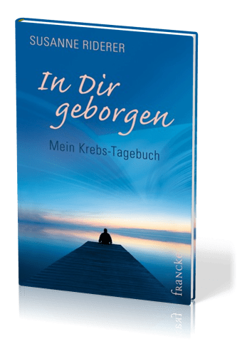 In dir geborgen - MEIN KREBS-TAGEBUCH