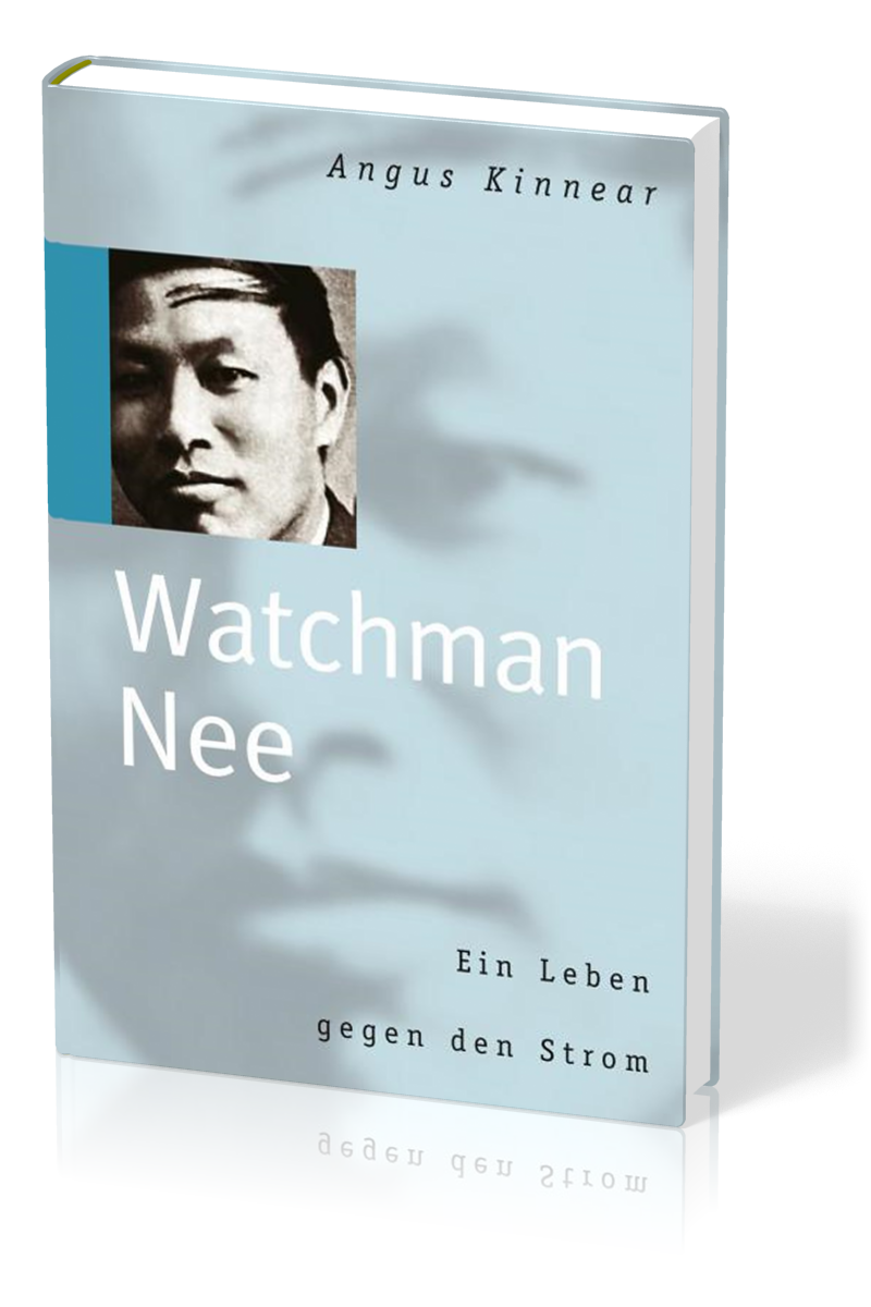 WATCHMAN NEE - EIN LEBEN GEGEN DEN STROM