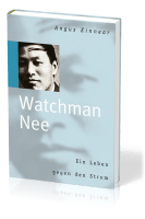 WATCHMAN NEE - EIN LEBEN GEGEN DEN STROM