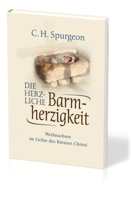 Die herzliche Barmherzigkeit - Weihnachten im Licht des Kreuzes Christi