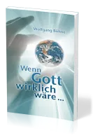 Wenn Gott wirklich wäre ...