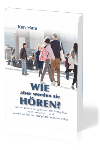 Wie aber werden sie hören? - Warum unsere Zeitgenossen das Evangelium nicht verstehen - und warum...