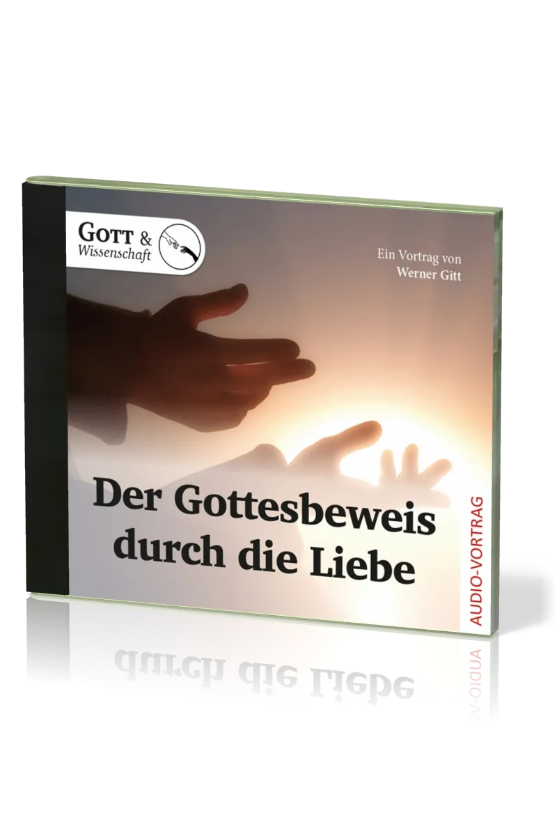 Der Gottesbeweis durch die Liebe - Ein Vortrag von Werner Gitt - Audio-CD