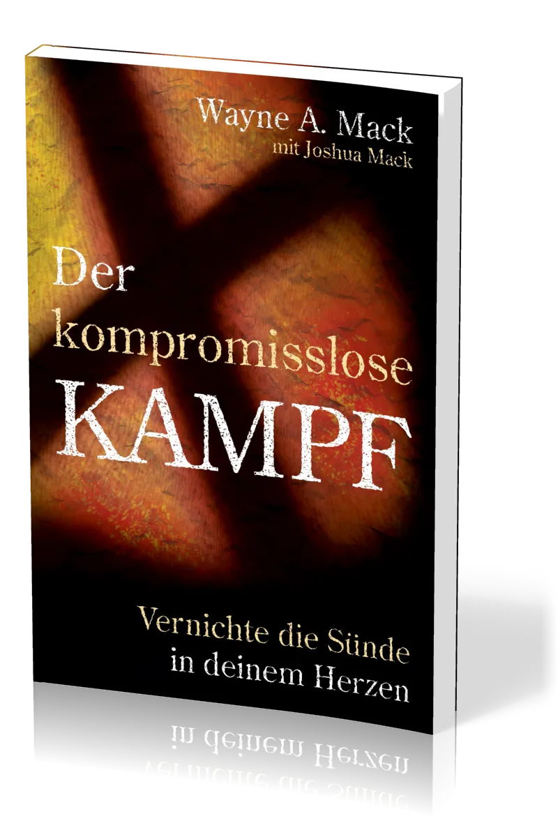 Der kompromisslose Kampf - Vernichte die Sünde in deinem Herzen
