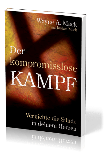 Der kompromisslose Kampf - Vernichte die Sünde in deinem Herzen