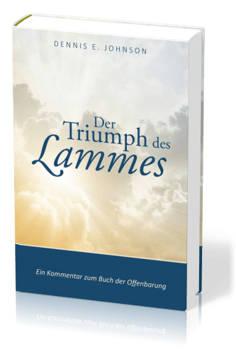 Der Triumph des Lammes - Ein Kommentar zum Buch der Offenbarung
